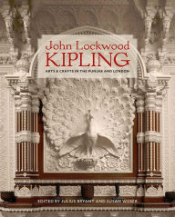 John Lockwood Kipling: Arts and Crafts in the Punjab and London Julius Bryant Editor