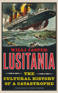 Lusitania: The Cultural History of a Catastrophe Willi Jasper Author