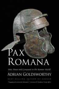 Pax Romana: War, Peace and Conquest in the Roman World Adrian Goldsworthy Author