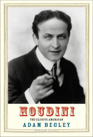 Houdini: The Elusive American Adam Begley Author
