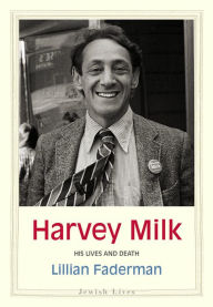 Harvey Milk: His Lives and Death Lillian Faderman Author