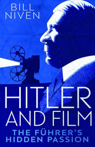 Hitler and Film: The Führer's Hidden Passion Bill Niven Author