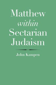 Matthew within Sectarian Judaism: An Examination John Kampen Author