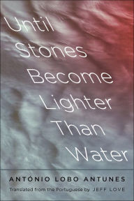 Until Stones Become Lighter Than Water Antonio Lobo Antunes Author