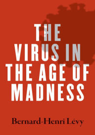 The Virus in the Age of Madness Bernard-Henri Lévy Author