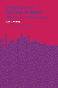 Women and Gender in Islam: Historical Roots of a Modern Debate Leila Ahmed Author