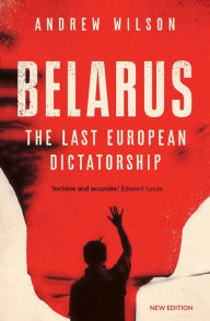 Belarus: The Last European Dictatorship Andrew Wilson Author