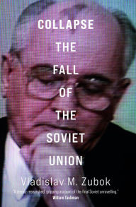 Collapse: The Fall of the Soviet Union Vladislav M. Zubok Author