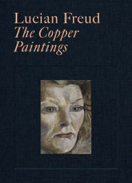 Lucian Freud: The Copper Paintings Martin Gayford Author