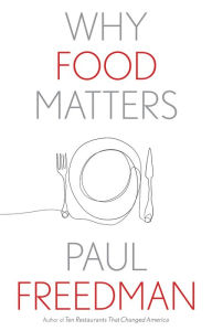 Why Food Matters Paul  Freedman Author