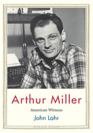 Arthur Miller: American Witness John Lahr Author
