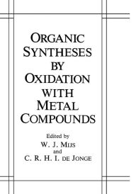 Organic Syntheses by Oxidation with Metal Compounds W.J. Mijs Editor