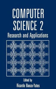 Computer Science 2: Research and Applications Ricardo Baeza-Yates Editor