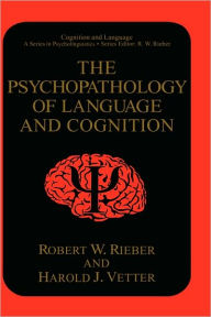The Psychopathology of Language and Cognition Robert W. Rieber Author