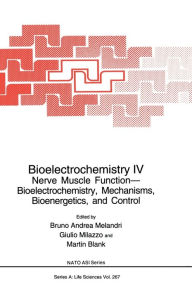 Bioelectrochemistry 4: Nerve Muscle Function - Bioelectrochemistry, Mechanisms, Bioenergetics, and Control Bruno Andrea Melandri Author