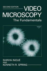 Video Microscopy: The Fundamentals Shinya InouÃ© Author