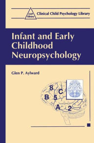 Infant and Early Childhood Neuropsychology Glen P. Aylward Author