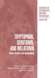 Tryptophan, Serotonin, and Melatonin: Basic Aspects and Applications Gerald Huether Editor