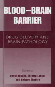 Blood Brain Barrier: Drug Delivery and Brain Pathology - David Kobiler