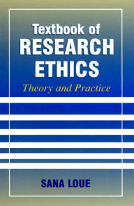 Textbook of Research Ethics: Theory and Practice Sana Loue Author