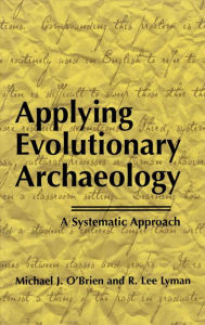 Applying Evolutionary Archaeology: A Systematic Approach Michael J. O'Brien Author