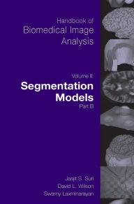 Handbook of Biomedical Image Analysis: Volume 2: Segmentation Models Part B David Wilson Editor