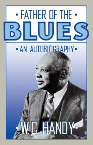 Father Of The Blues: An Autobiography W. C. Handy Author