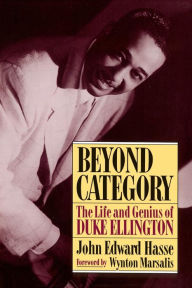 Beyond Category: The Life And Genius Of Duke Ellington John Edward Hasse Author