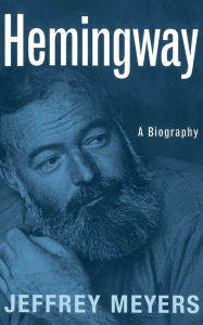 Hemingway: A Biography Jeffrey Meyers Author