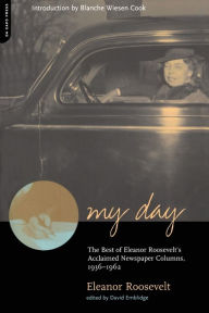 My Day: The Best Of Eleanor Roosevelt's Acclaimed Newspaper Columns, 1936-1962 Eleanor Roosevelt Author