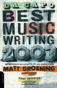 Da Capo Best Music Writing 2003: The Year's Finest Writing On Rock, Pop, Jazz, Country & More Matt Groening Author