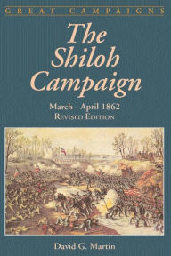 The Shiloh Campaign: March- April 1862 David G. Martin Author