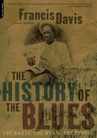 The History Of The Blues: The Roots, The Music, The People Francis Davis Author
