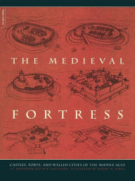 The Medieval Fortress: Castles, Forts, And Walled Cities Of The Middle Ages J. E. Kaufmann Author