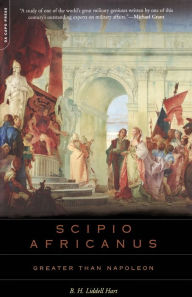 Scipio Africanus: Greater Than Napoleon B. H. Liddell Hart Author