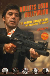 Bullets Over Hollywood: The American Gangster Picture From The Silents To The Sopranos John McCarty Author