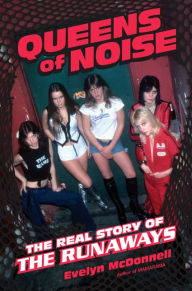 Queens of Noise: The Real Story of the Runaways Evelyn McDonnell Author