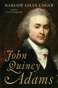 John Quincy Adams Harlow Giles Unger Author