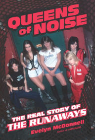 Queens of Noise: The Real Story of the Runaways Evelyn McDonnell Author