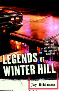 Legends of Winter Hill: Cops, Con Men, and Joe McCain, the Last Real Detective Jay Atkinson Author
