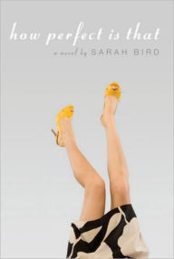 How Perfect Is That Sarah Bird Author