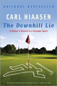 The Downhill Lie: A Hacker's Return to a Ruinous Sport Carl Hiaasen Author