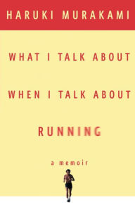 What I Talk about When I Talk about Running Haruki Murakami Author