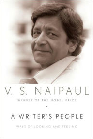 A Writer's People: Ways of Looking and Feeling V. S. Naipaul Author