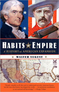 Habits of Empire: A History of American Expansion - Walter Nugent
