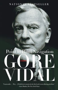Point to Point Navigation: A Memoir Gore Vidal Author