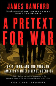 A Pretext for War: 9/11, Iraq, and the Abuse of America's Intelligence Agencies James Bamford Author