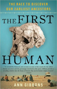 First Human: The Race to Discover Our Earliest Ancestors Ann Gibbons Author