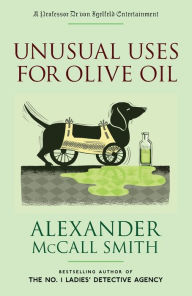 Unusual Uses for Olive Oil (Professor Dr. von Igelfeld Series) Alexander McCall Smith Author