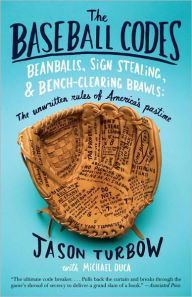 The Baseball Codes: Beanballs, Sign Stealing, and Bench-Clearing Brawls: The Unwritten Rules of America's Pastime - Jason Turbow
